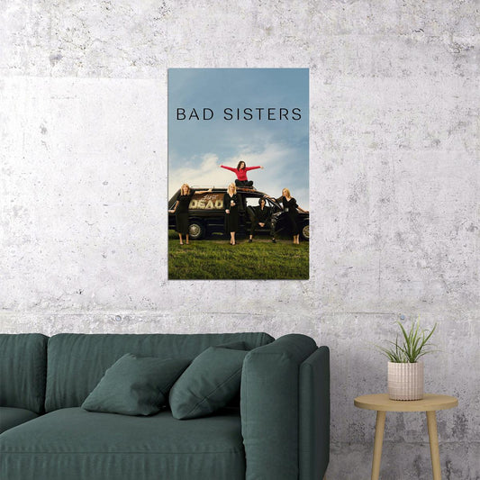 Bad Sisters Comedy Drama Tv Series Movie Poster Wall Art Print Home Wall Decor - xonomax