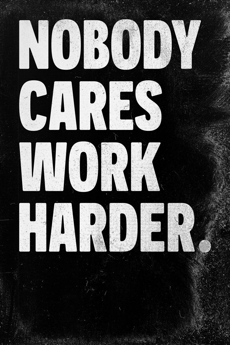 Nobody Cares Work Harder Motivational Poster Black and White Office Art - xonomax