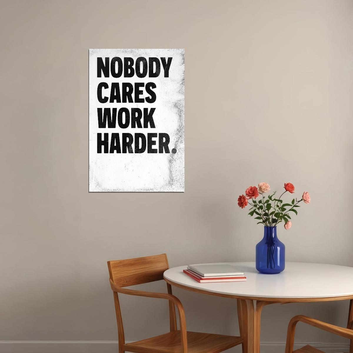 Nobody Cares Work Harder Motivational Poster Inspirational Home Decor Art
