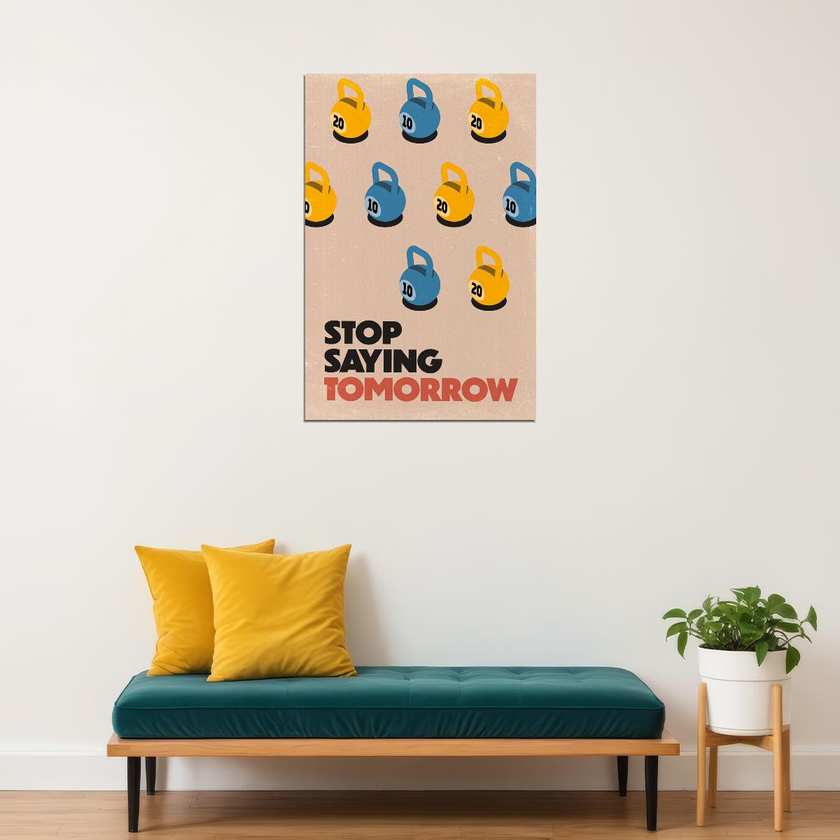 Stop Saying Tomorrow Motivational Poster Gym Workout Inspirational Decor Fitness Wall Art Print - xonomax