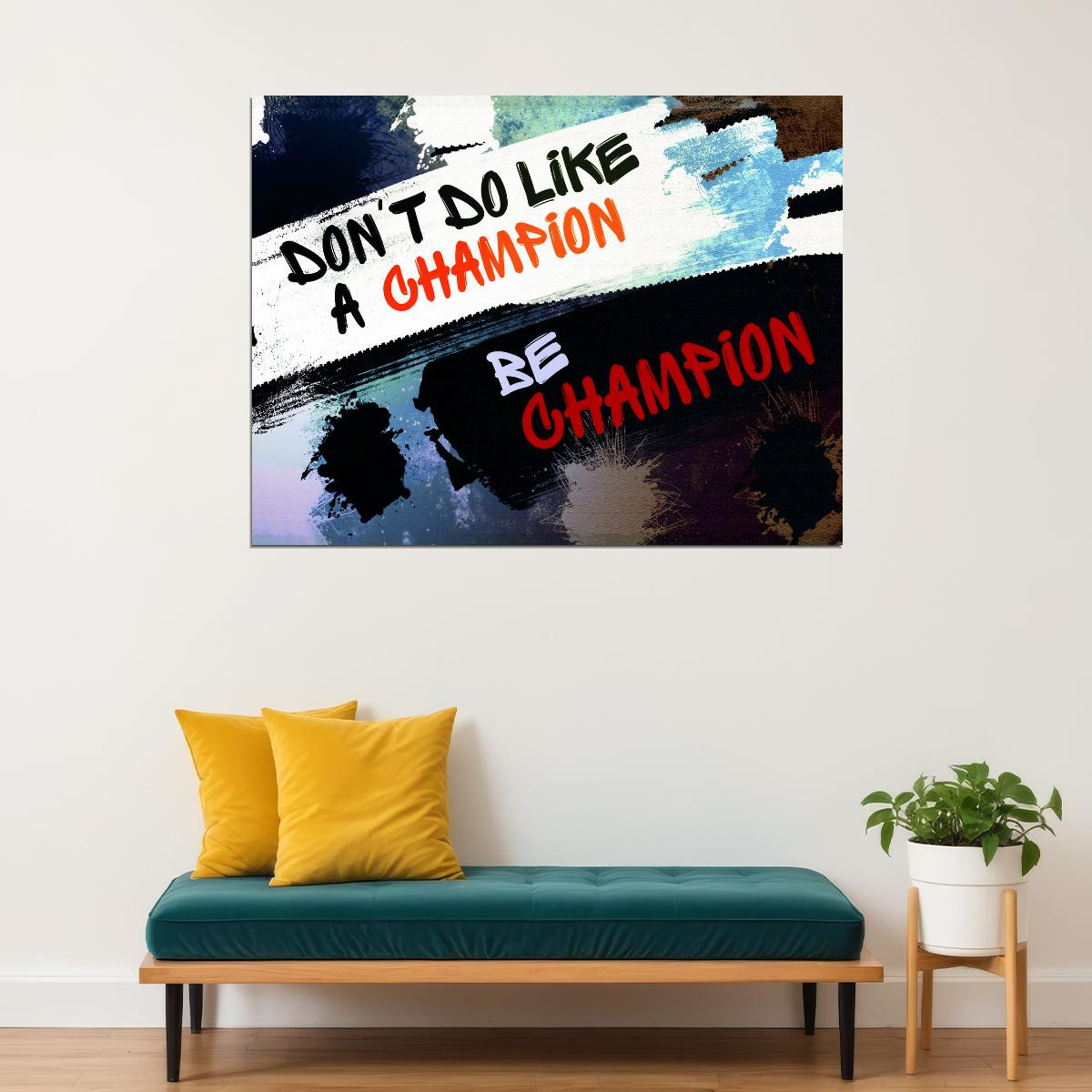 Don’t Do Like a Champion Be a Champion Art Poster Motivational Wall Decor Featuring Bold and Inspirational Design Wall Art Print - xonomax