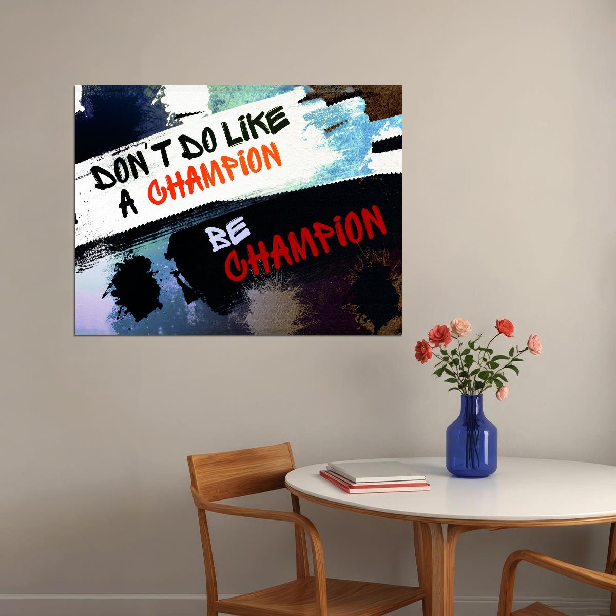 Don’t Do Like a Champion Be a Champion Art Poster Motivational Wall Decor Featuring Bold and Inspirational Design Wall Art Print - xonomax