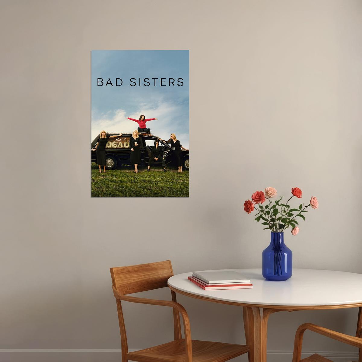 Bad Sisters Comedy Drama Tv Series Movie Poster Wall Art Print Home Wall Decor - xonomax