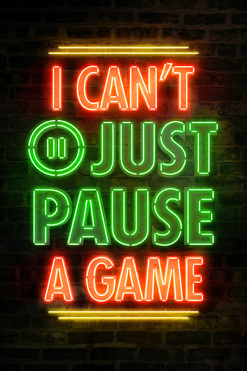 I Can't Just Pause A Game Gaming Neon Art Poster