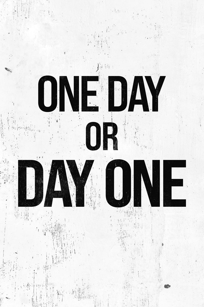 One Day Or Day One Motivational Poster With Sayings Inspirational Home Decor