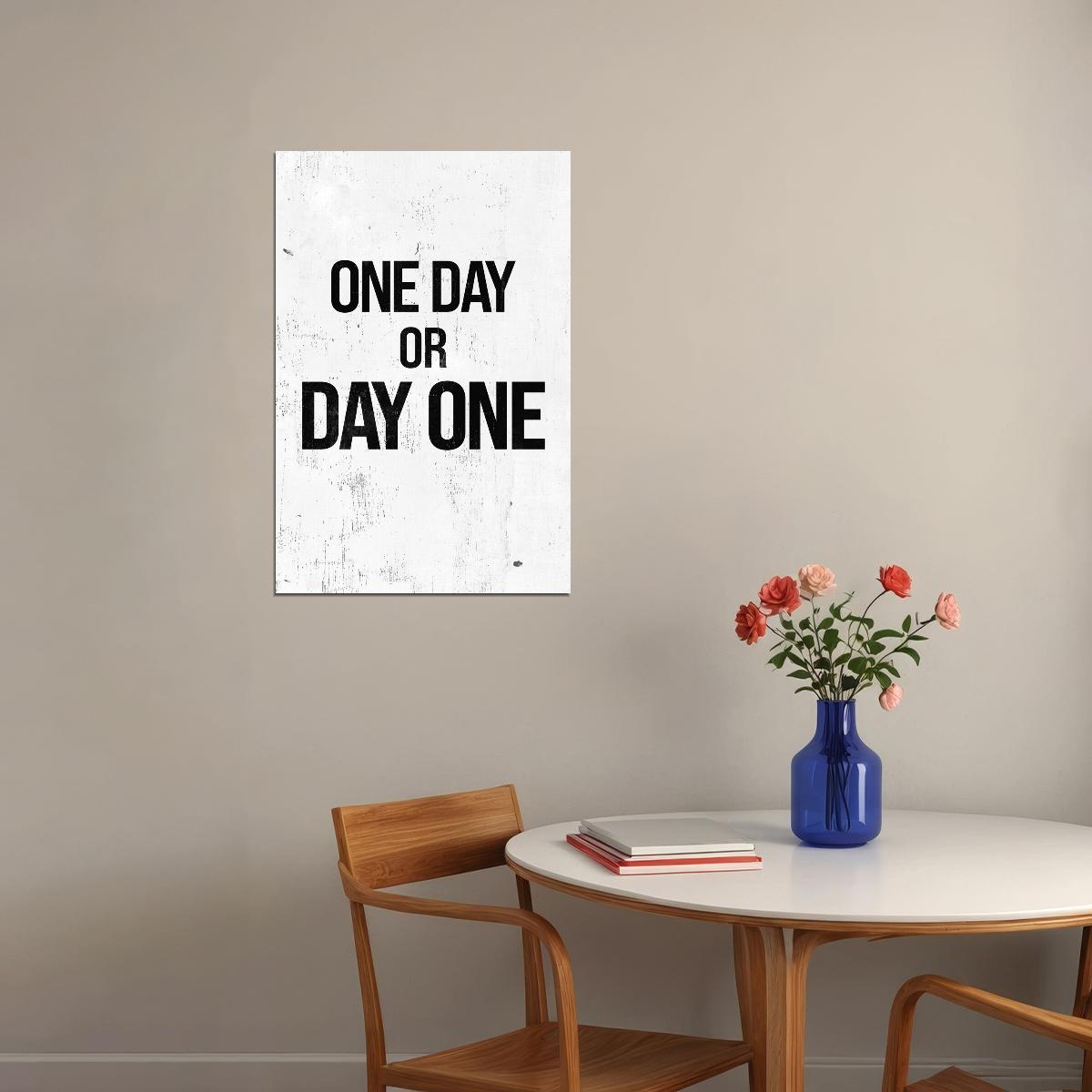 One Day Or Day One Motivational Poster With Sayings Inspirational Home Decor