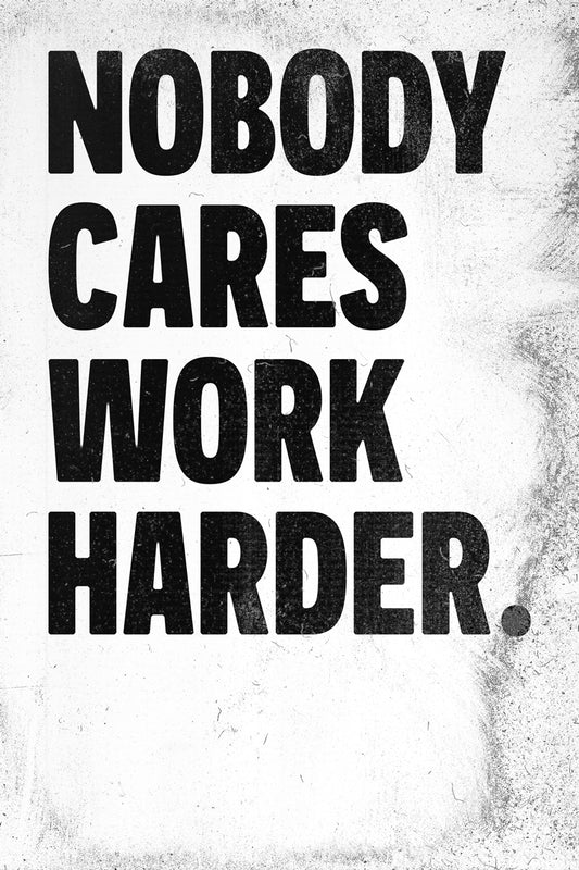 Nobody Cares Work Harder Motivational Poster Inspirational Home Decor Art