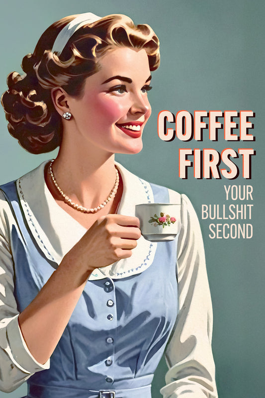 Coffee First Your Bullshit Second Funny Vintage Poster 1950s Kitchen Print 50's Housewife Wall Art