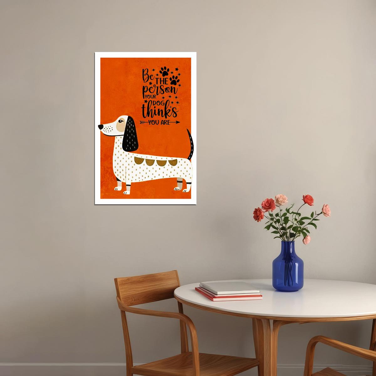 Be the Person Your Dog Thinks You Are Dachshund Dog Poster Wall Art Print Motivational Pet Decor Bright Orange Background