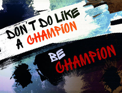 Don’t Do Like a Champion Be a Champion Art Poster Motivational Wall Decor Featuring Bold and Inspirational Design Wall Art Print