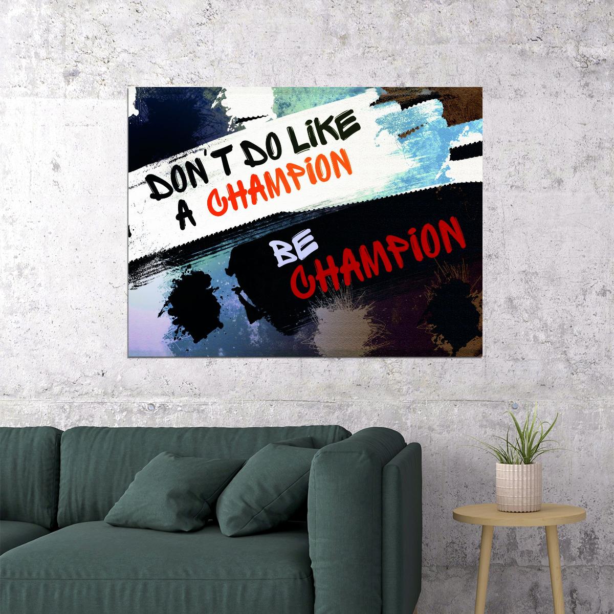 Don’t Do Like a Champion Be a Champion Art Poster Motivational Wall Decor Featuring Bold and Inspirational Design Wall Art Print