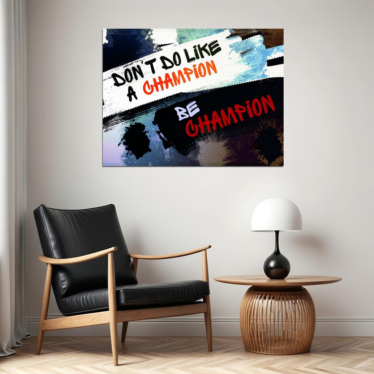 Don’t Do Like a Champion Be a Champion Art Poster Motivational Wall Decor Featuring Bold and Inspirational Design Wall Art Print